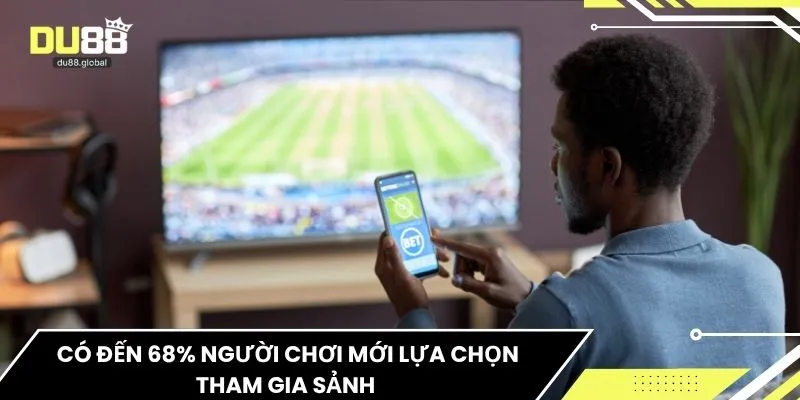 Có đến 68% người chơi mới lựa chọn tham gia sảnh 